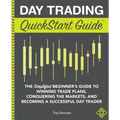 Day Trading QuickStart Guide: The Simplified Beginner's Guide to Winning Trade Plans, Conquering the Markets, and Becoming a Successful Day Trader