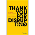 Thank You for Disrupting: The Disruptive Business Philosophies of the World's Great Entrepreneurs