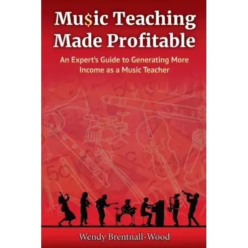 Music Teaching Made Profitable: An Expert's Guide to Generating More Income as a Music Teacher