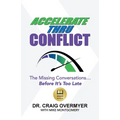 Accelerate Thru Conflict: The Missing Conversations... Before It's Too Late!