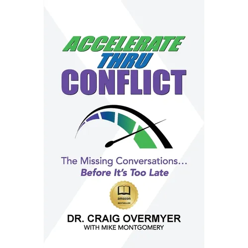 Accelerate Thru Conflict: The Missing Conversations... Before It's Too Late!
