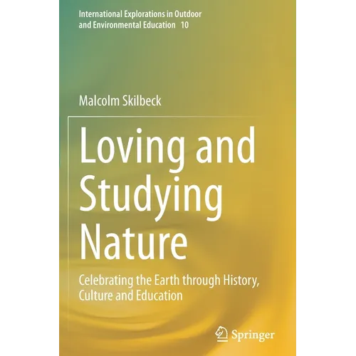 Loving and Studying Nature: Celebrating the Earth Through History, Culture and Education