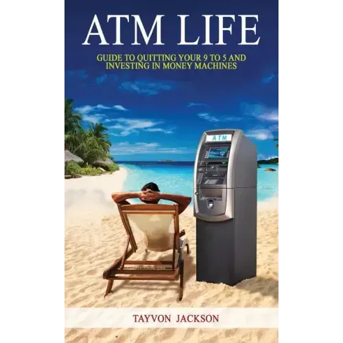 ATM LIfe: Guide to Quitting Your 9 to 5 and Investing in Money Machines
