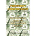 Prosperity Consciousness: A Metaphysical Guide to Your Natural Wealth
