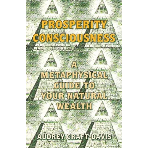 Prosperity Consciousness: A Metaphysical Guide to Your Natural Wealth