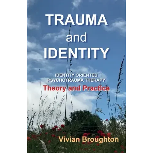 Trauma and Identity: Identity Oriented Psychotrauma Therapy: Theory and Practice