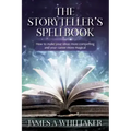 The Storyteller's Spellbook: How to make your ideas more compelling and your career more magical