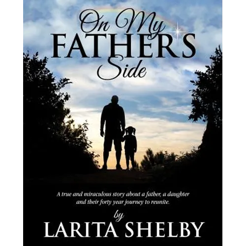 On My Father's Side: A true and miraculous story about a father, a daughter and their forty year journey to reunite.
