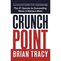 Crunch Point: The 21 Secrets to Succeeding When It Matters Most