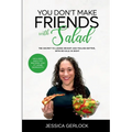You Don't Make Friends with Salad: The Secret to Losing Weight and Feeling Better, with No Kale in Sight
