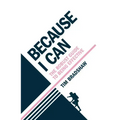 Because I Can: The robust guide to being effective