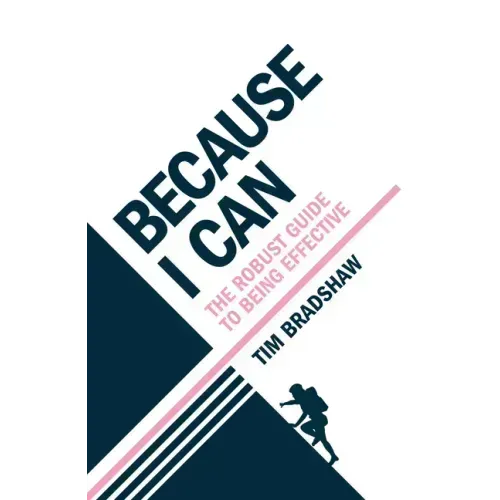 Because I Can: The robust guide to being effective
