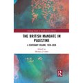 The British Mandate in Palestine: A Centenary Volume, 1920-2020