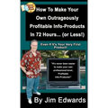 How To Make Your Own Outrageously Profitable Info-Products In 72 Hours... (or Less!)