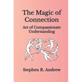 The Magic of Connection: Art of Compassionate Understanding
