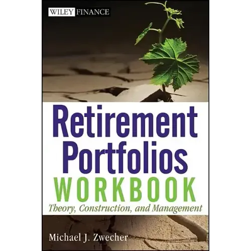 Retirement Portfolios Workbook: Theory, Construction, and Management