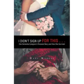 I Didn't Sign up for This . . .: One Dementia Caregiver's Personal Story and How She Survived