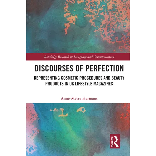 Discourses of Perfection: Representing Cosmetic Procedures and Beauty Products in UK Lifestyle Magazines