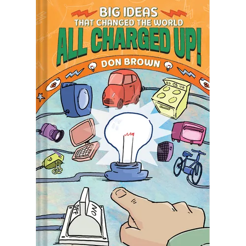 All Charged Up!: Big Ideas That Changed the World #5