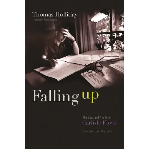 Falling Up: The Days and Nights of Carlisle Floyd, the Authorized Biography