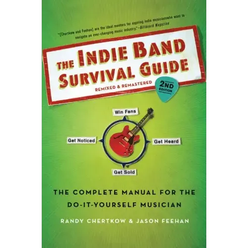 The Indie Band Survival Guide, 2nd Ed.: The Complete Manual for the Do-It-Yourself Musician