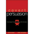 Covert Persuasion: Psychological Tactics and Tricks to Win the Game