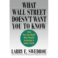 What Wall Street Doesn't Want You to Know: How You Can Build Real Wealth Investing in Index Funds