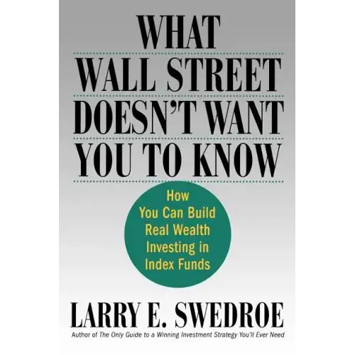 What Wall Street Doesn't Want You to Know: How You Can Build Real Wealth Investing in Index Funds