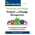 The Next Evolution - Enhancing and Unifying Project and Change Management: The Emergence One Method for Total Project Success