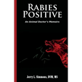 Rabies Positive: An Animal Doctor's Memoirs