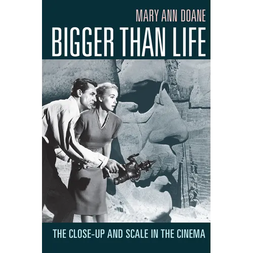 Bigger Than Life: The Close-Up and Scale in the Cinema