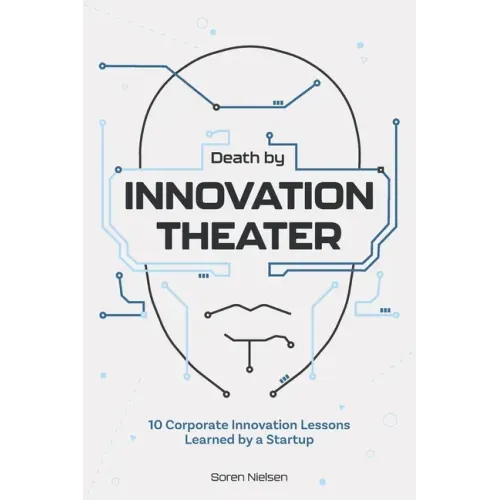 Death by Innovation Theater: 10 Corporate Innovation Lessons Learned by a Startup