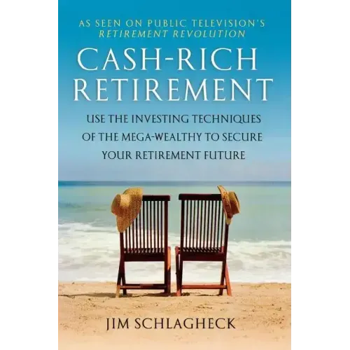 Cash-Rich Retirement: Use the Investing Techniques of the Mega-Wealthy to Secure Your Retirement Future