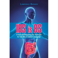 IBS is BS: A Clear Understanding and Treatment for Your IBS in Layman's Language