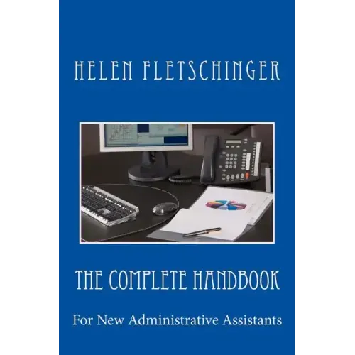The Complete Handbook: For New Administrative Assistants