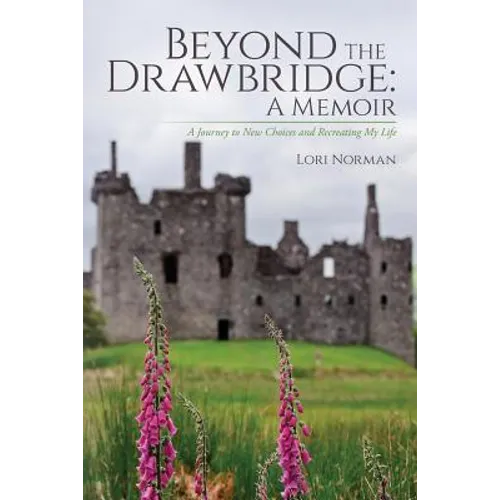 Beyond the Drawbridge: A Memoir: A Journey to New Choices and Recreating My Life