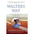 Walters Way: A Coach, His Runners, and His Race