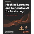Machine Learning and Generative AI for Marketing: Take your data-driven marketing strategies to the next level using Python