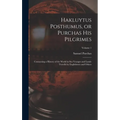 Hakluytus Posthumus, or Purchas his Pilgrimes: Contayning a History of the World in sea Voyages and Lande Travells by Englishmen and Others; Volume 1