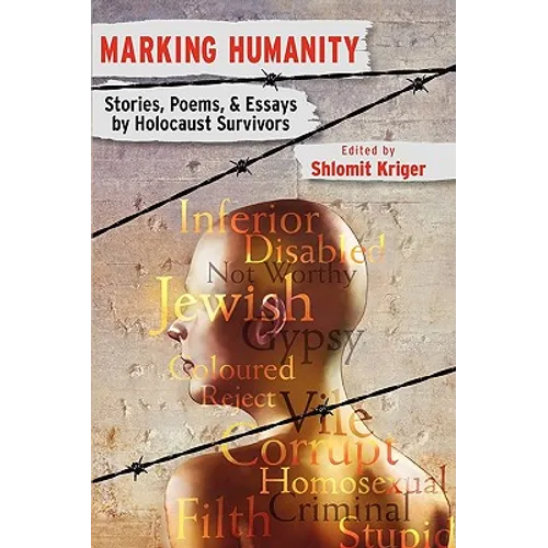 Marking Humanity: Stories, Poems, & Essays by Holocaust Survivors