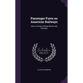 Passenger Fares on American Railways: Also on Those of Great Britain and Germany