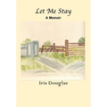 Let Me Stay: A Memoir