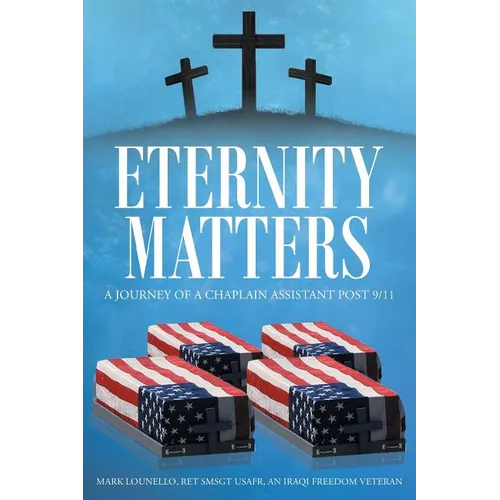 Eternity Matters: A Journey of a Chaplain Assistant Post 9-11