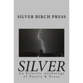 Silver: An Eclectic Anthology of Poetry & Prose