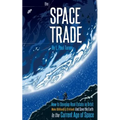 The Space Trade: How to Develop Real Estate in Orbit Make $Billion$ & $Trillion$ and Save the Earth In the Current Age of Space