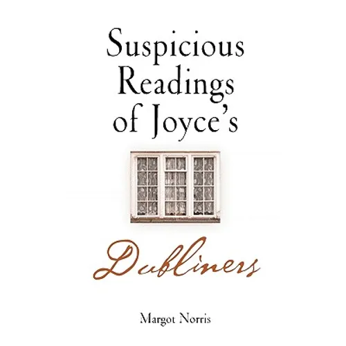 Suspicious Readings of Joyce's Dubliners