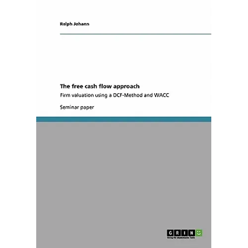 The free cash flow approach: Firm valuation using a DCF-Method and WACC