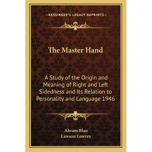 The Master Hand: A Study of the Origin and Meaning of Right and Left Sidedness and Its Relation to Personality and Language 1946 - Paperback