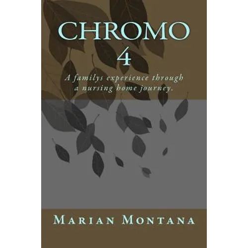 Chromo 4: A familys experience through a nursing home journey.