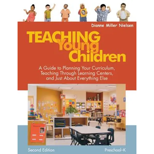 Teaching Young Children, Preschool-K: A Guide to Planning Your Curriculum, Teaching Through Learning Centers, and Just about Everything Else